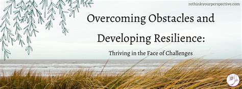 Overcoming Obstacles and Developing Resilience: Thriving in the Face of ...