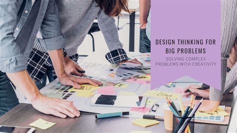 The Art of Design Thinking: Breaking Down Big Problems with Design Thinking