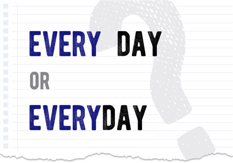 Every day or everyday – which one is correct? What is the…