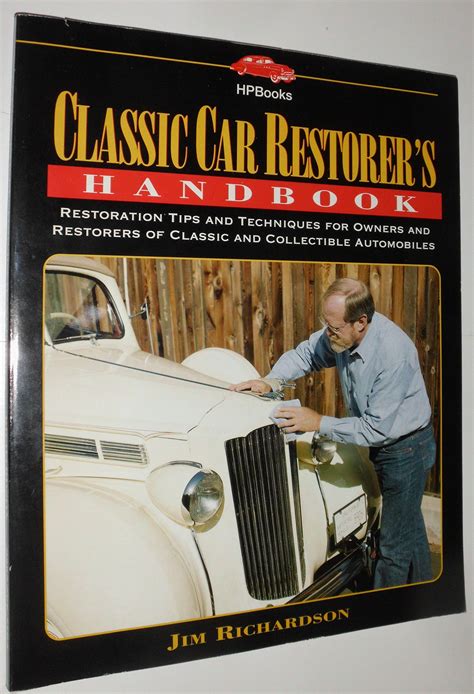 Classic Car Restorer's Handbook: Restoration Tips and Techniques for Owners and Restorers of ...