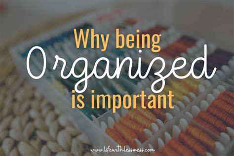Why Being Organized Is Important - Life with Less Mess