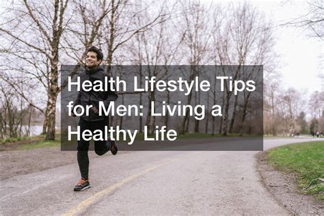 Health Lifestyle Tips for Men Living a Healthy Life - Men's Health Workouts