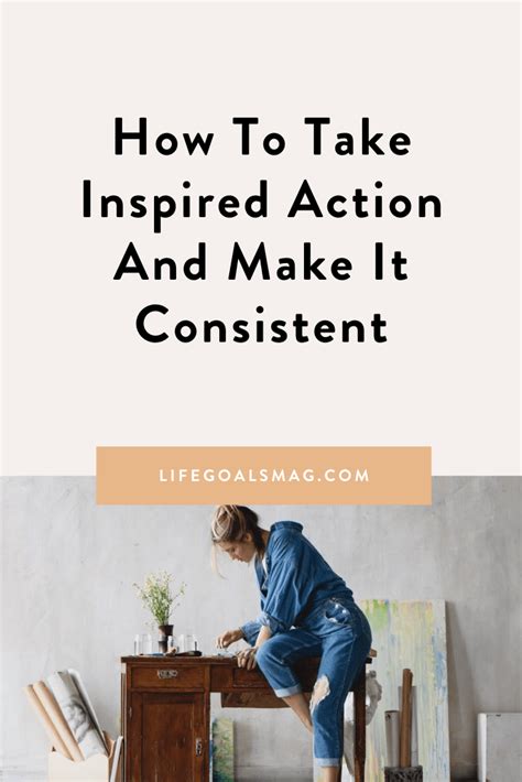 How To Take Inspired Action And Make It Consistent | Life Goals Mag