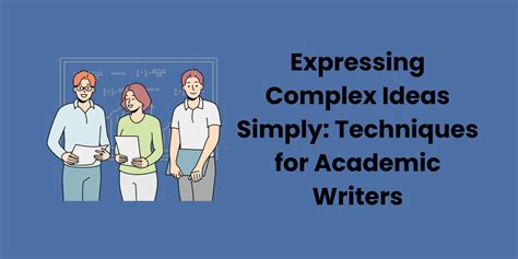 Expressing Complex Ideas Simply: Techniques for Academic Writers ...