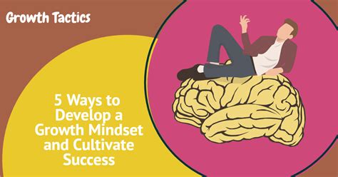 5 Ways To Develop A Growth Mindset And Cultivate Success