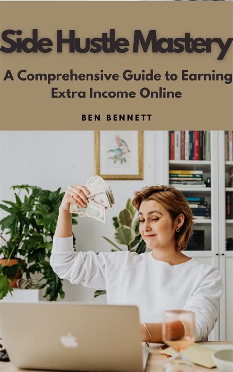Side Hustle Mastery: A Comprehensive Guide to Earning Extra Income Online