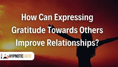 Expressing Gratitude Towards Others | Hypnoticgate.com