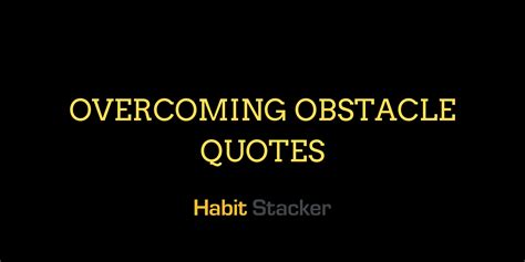 50 Best Overcoming Obstacle Quotes - Habit Stacker