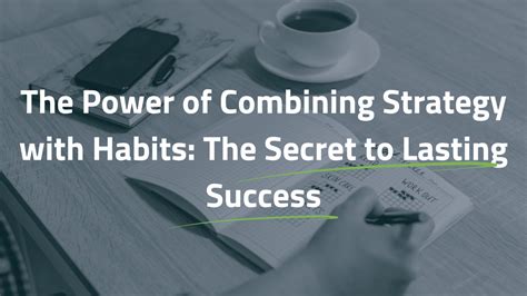 The Power of Combining Strategy with Habits: The Secret to Lasting Success