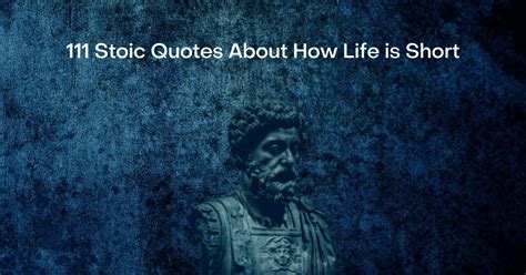 111 Stoic Quotes About How Life is Short