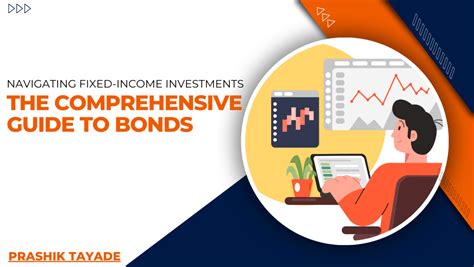 The Comprehensive Guide to Bonds: Navigating Fixed-Income Investments.