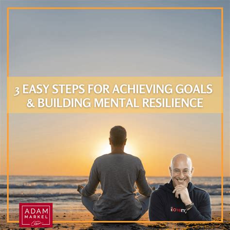 3 Easy Steps for Achieving Goals & Building Mental Resilience | Adam Markel