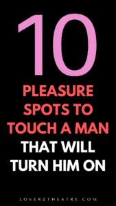 10 Pleasurable Weak Points Of A Man During Romance