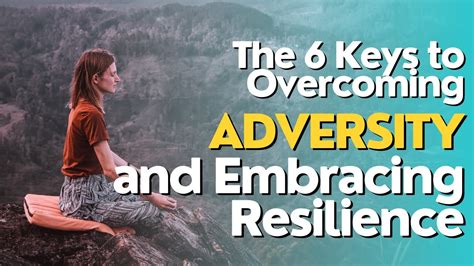 The 6 Keys to Overcoming Adversity and Embracing Resilience - YouTube
